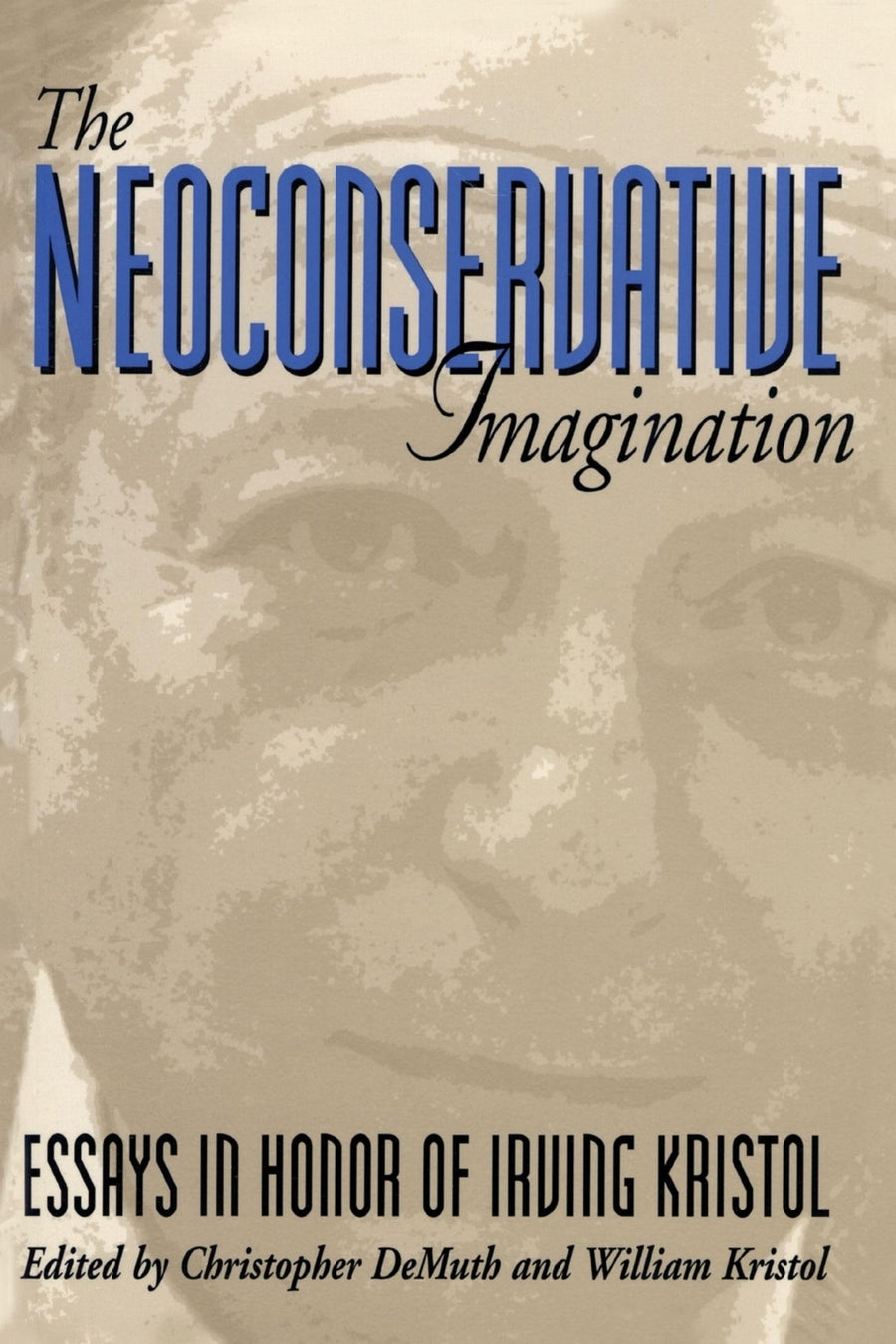 Used - Good | The Neoconservative Imagination:: Essays in Honor of Irving Kristol -- William Kristol, Paperback