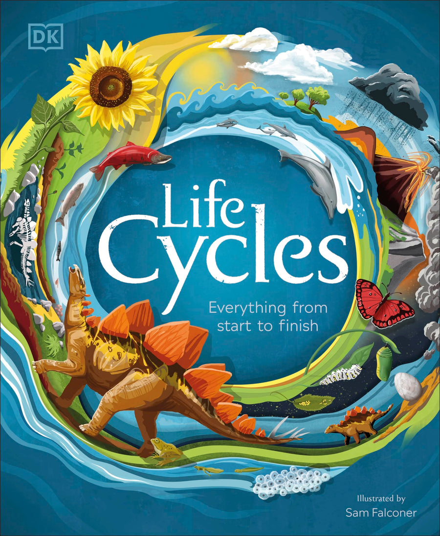 Life Cycles: Everything from Start to Finish -- DK, Hardcover