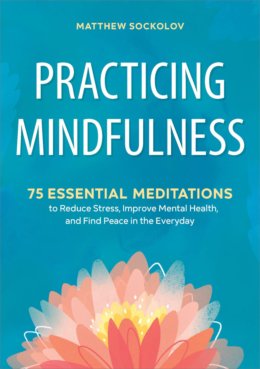 Used - Like New | Practicing Mindfulness: 75 Essential Meditations to Reduce Stress, Improve Mental Health, and Find Peace in the Everyday -- Matthew Sockolov, Paperback