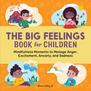The Big Feelings Book for Children: Mindfulness Moments to Manage Anger, Excitement, Anxiety, and Sadness by Selby, Sharon