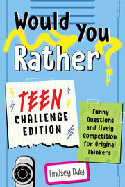 Would You Rather? Teen Challenge Edition: Funny Questions & Lively Competition for Original Thinkers by Daly, Lindsey