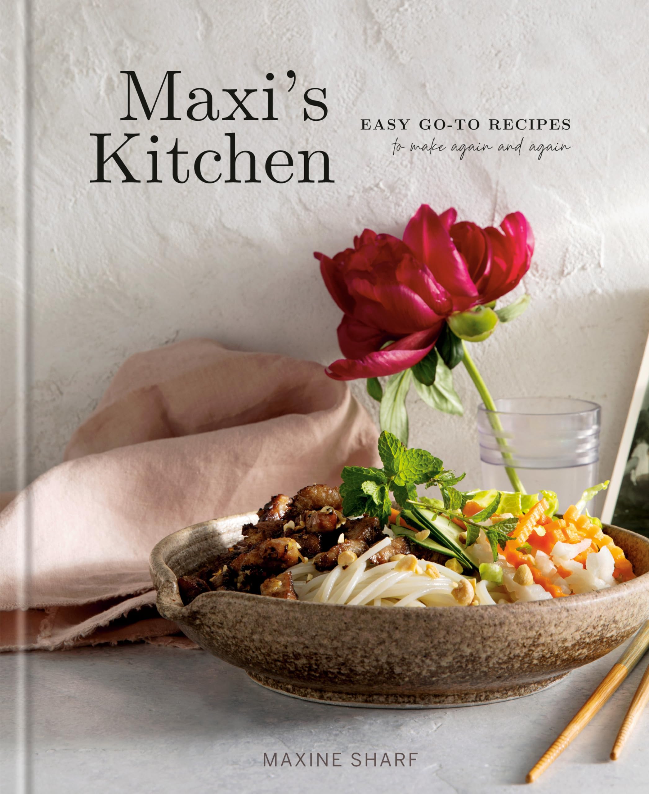 Maxi's Kitchen: Easy Go-To Recipes to Make Again and Again: A Cookbook by Sharf, Maxine