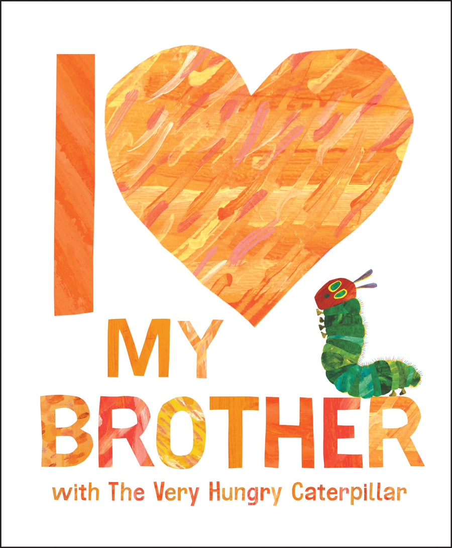 I Love My Brother with the Very Hungry Caterpillar -- Eric Carle, Hardcover