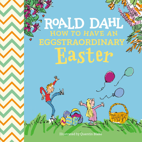 Roald Dahl: How to Have an Eggstraordinary Easter -- Roald Dahl, Hardcover