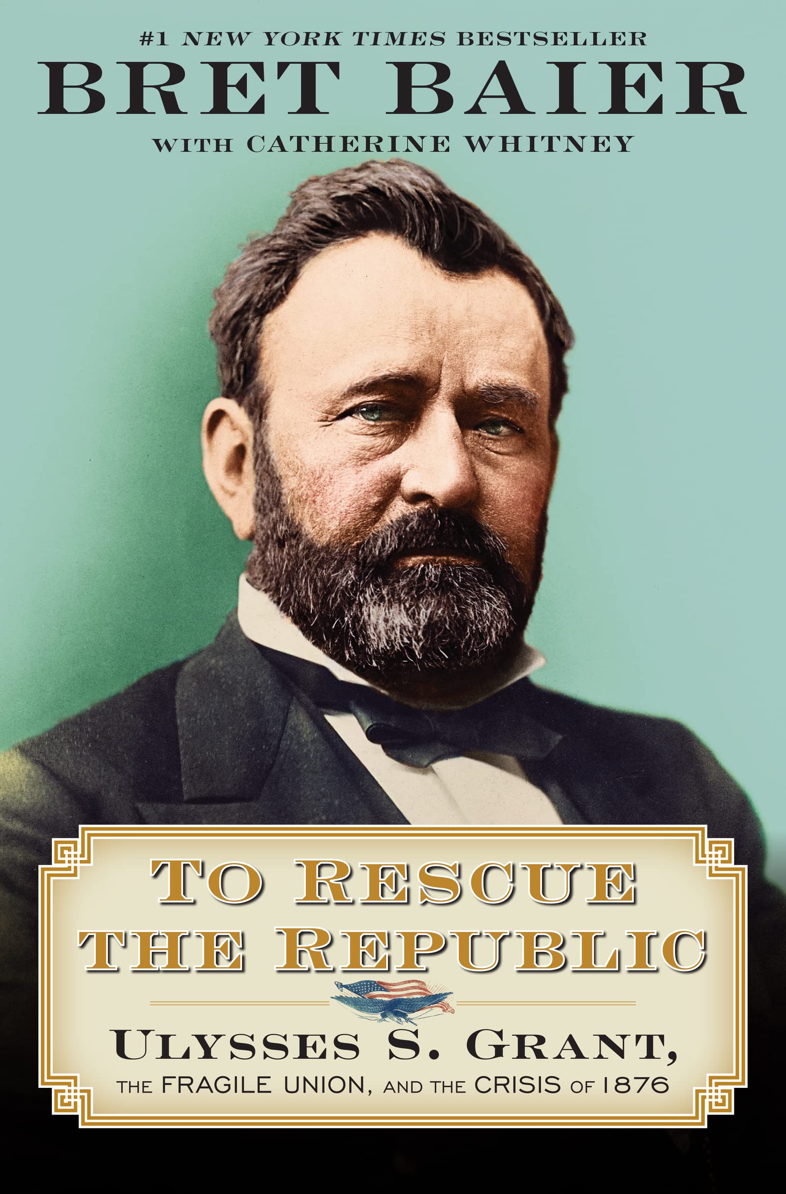 To Rescue the Republic: Ulysses S. Grant, the Fragile Union, and the Crisis of 1876 by Baier, Bret