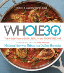 The Whole30: The 30-Day Guide to Total Health and Food Freedom -- Melissa Urban, Hardcover