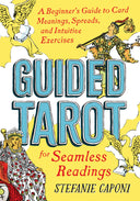 Guided Tarot: A Beginner's Guide to Card Meanings, Spreads, and Intuitive Exercises for Seamless Readings -- Stefanie Caponi, Paperback