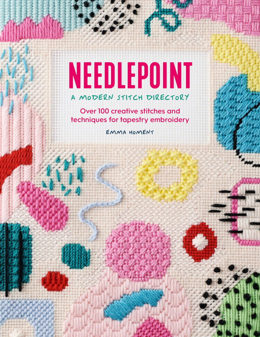 Needlepoint: A Modern Stitch Directory: Over 100 Creative Stitches and Techniques for Tapestry Embroidery -- Emma Homent, Paperback