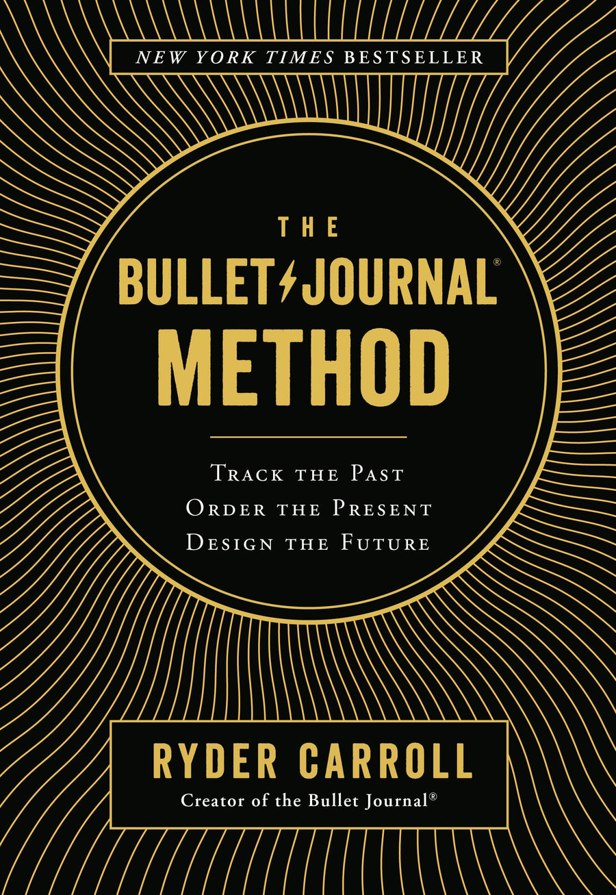 The Bullet Journal Method: Track the Past, Order the Present, Design the Future -- Ryder Carroll, Hardcover