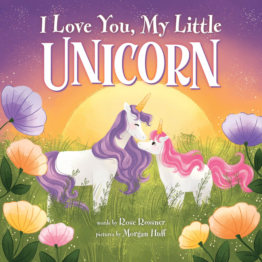 I Love You, My Little Unicorn -- Rose Rossner, Hardcover