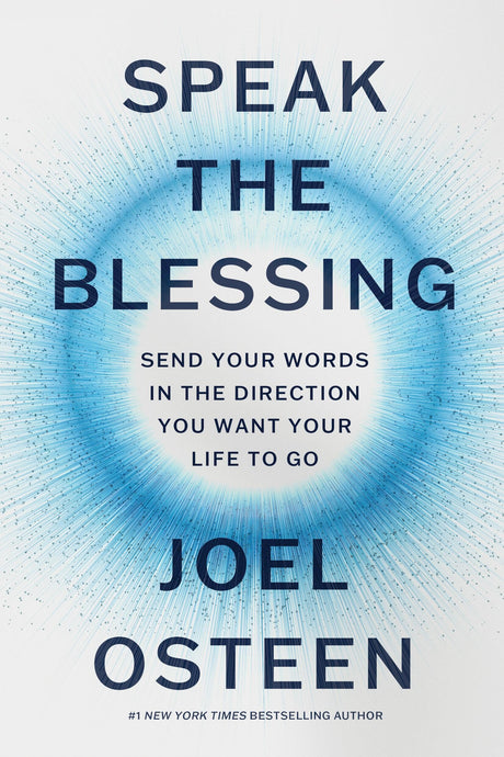 Speak the Blessing: Send Your Words in the Direction You Want Your Life to Go -- Joel Osteen, Hardcover