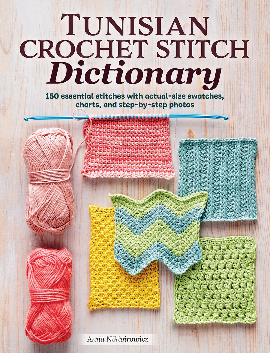 Tunisian Crochet Stitch Dictionary: 150 Essential Stitches with Actual-Size Swatches, Charts, and Step-By-Step Photos -- Anna Nikipirowicz, Paperback