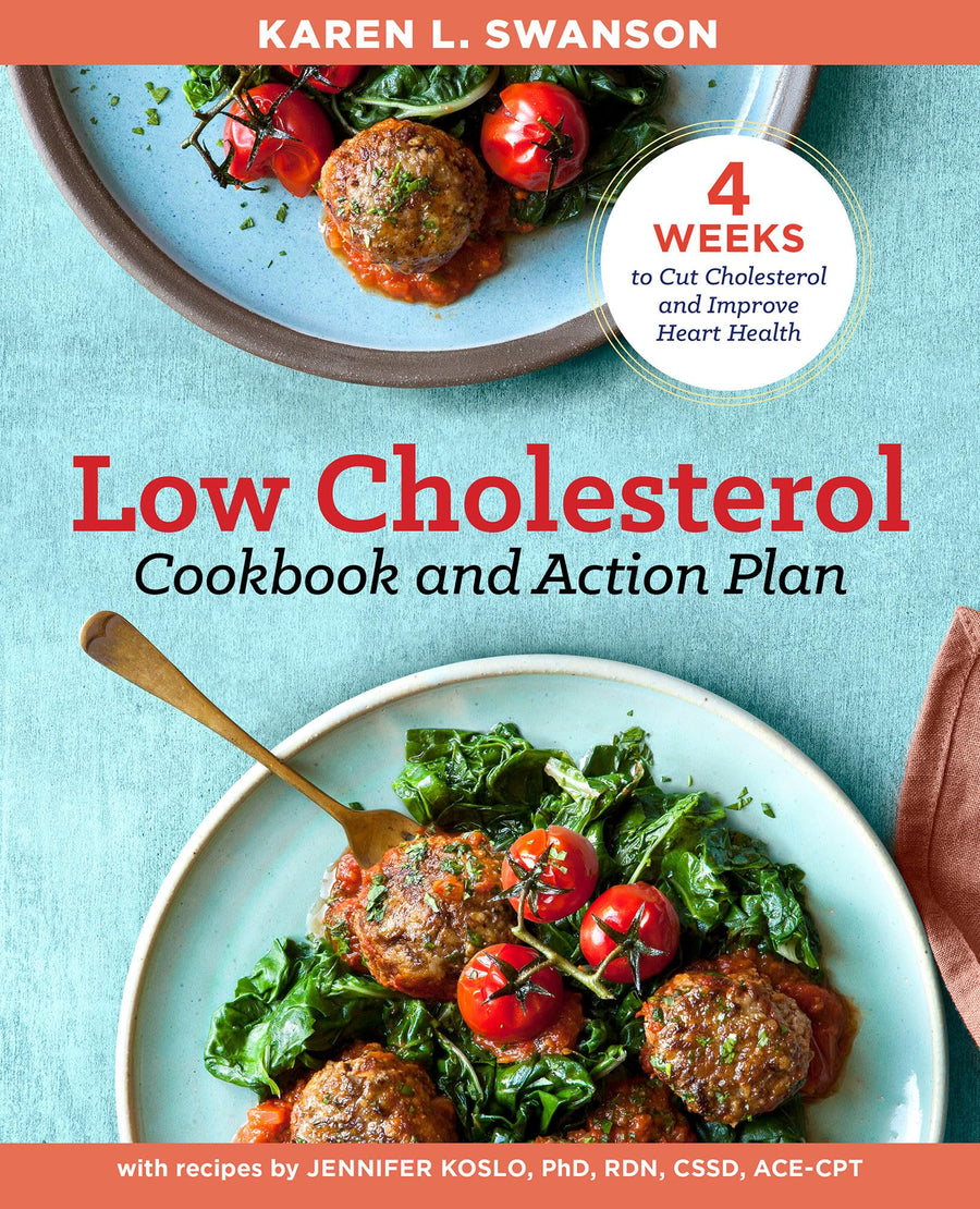 The Low Cholesterol Cookbook and Action Plan: 4 Weeks to Cut Cholesterol and Improve Heart Health -- Karen L. Swanson, Paperback