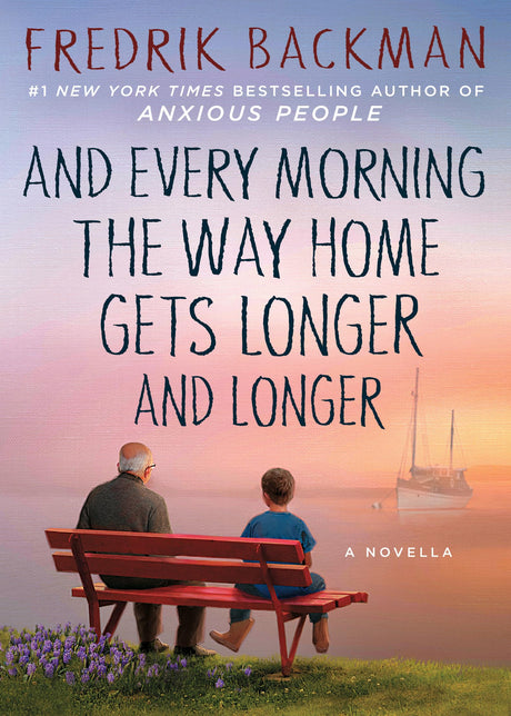 And Every Morning the Way Home Gets Longer and Longer: A Novella -- Fredrik Backman, Hardcover