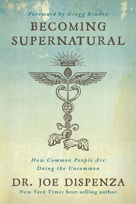 Becoming Supernatural: How Common People Are Doing the Uncommon -- Joe Dispenza, Paperback