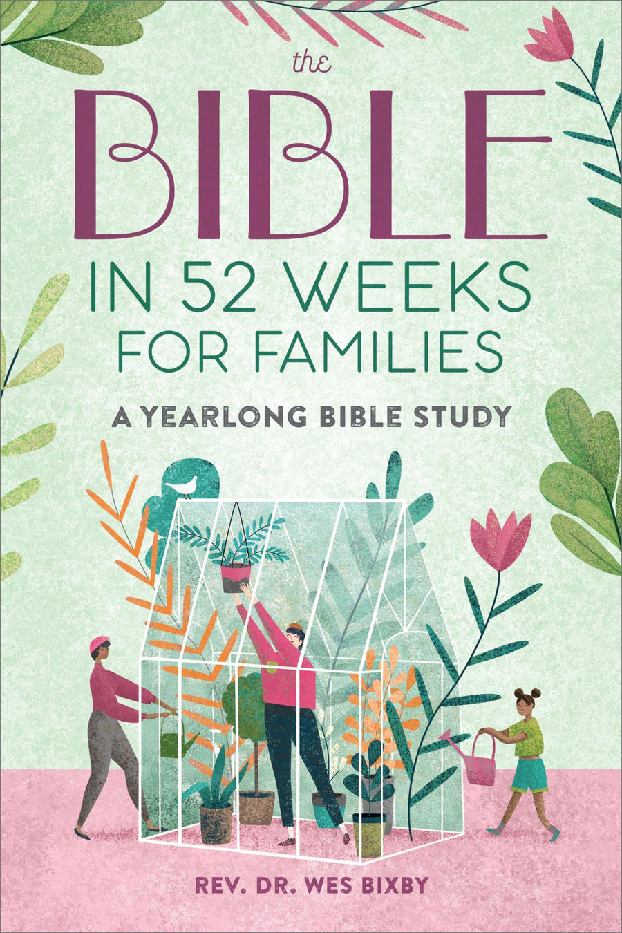 The Bible in 52 Weeks for Families: A Yearlong Bible Study -- Wes Bixby, Paperback