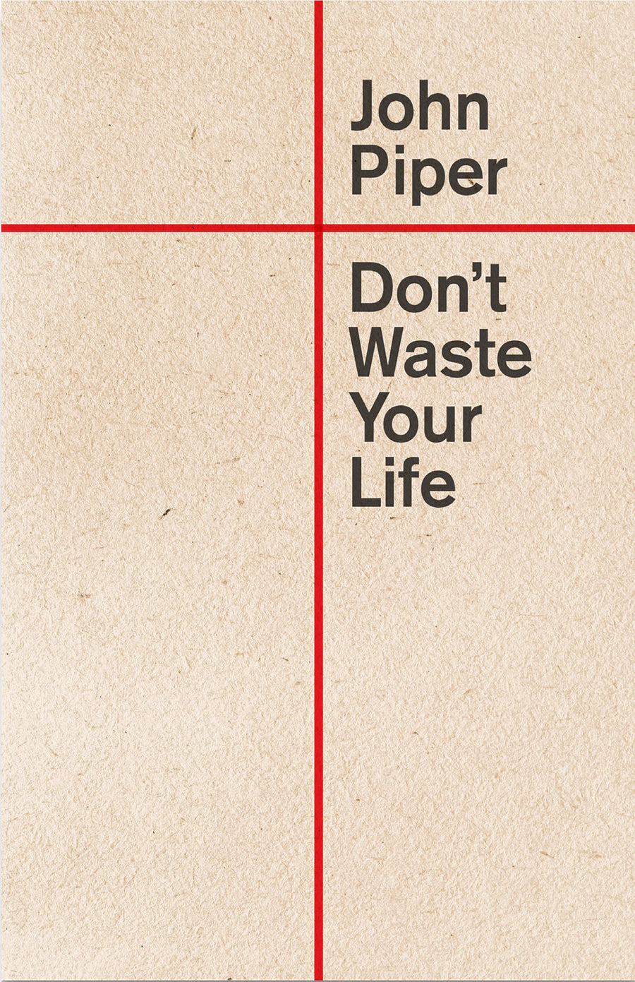 Don't Waste Your Life -- John Piper, Paperback