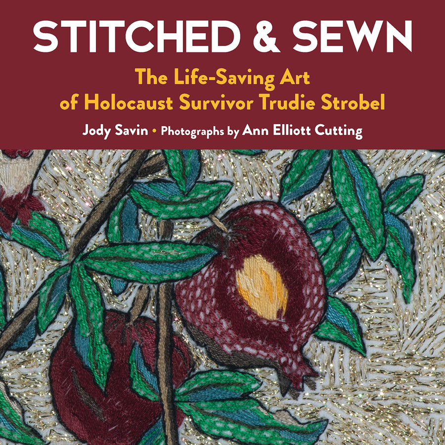 Stitched & Sewn: The Life-Saving Art of Holocaust Survivor Trudie Strobel -- Jody Savin, Hardcover