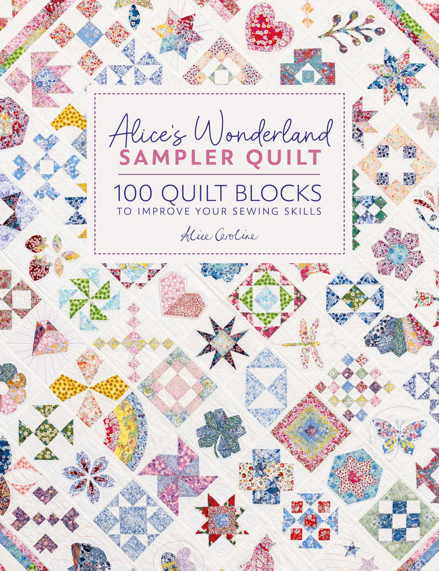 Alice's Wonderland Sampler Quilt: 100 Quilt Blocks to Improve Your Sewing Skills -- Alice Caroline, Hardcover