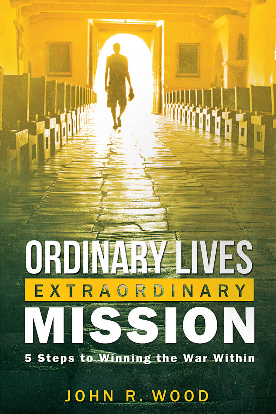 Used - Very Good | Ordinary Lives Extraordinary Mission: 5 Steps to Winning the War Within -- John R. Wood, Paperback
