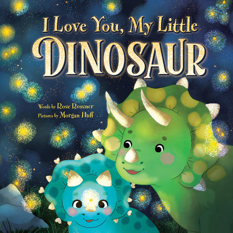 I Love You, My Little Dinosaur -- Rose Rossner, Hardcover