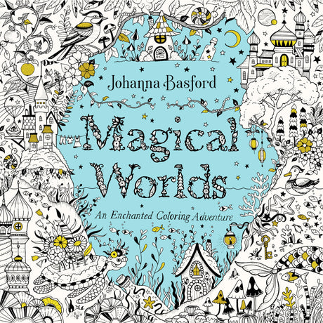 Magical Worlds: An Enchanted Coloring Adventure -- Johanna Basford, Paperback