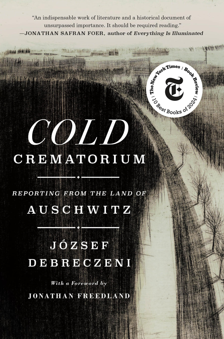 Cold Crematorium: Reporting from the Land of Auschwitz -- József Debreczeni, Hardcover
