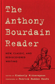 The Anthony Bourdain Reader: New, Classic, and Rediscovered Writing by Bourdain, Anthony