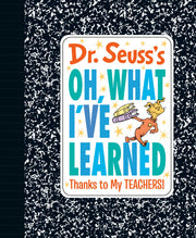 Dr. Seuss's Oh, What I've Learned: Thanks to My Teachers! by Dr Seuss