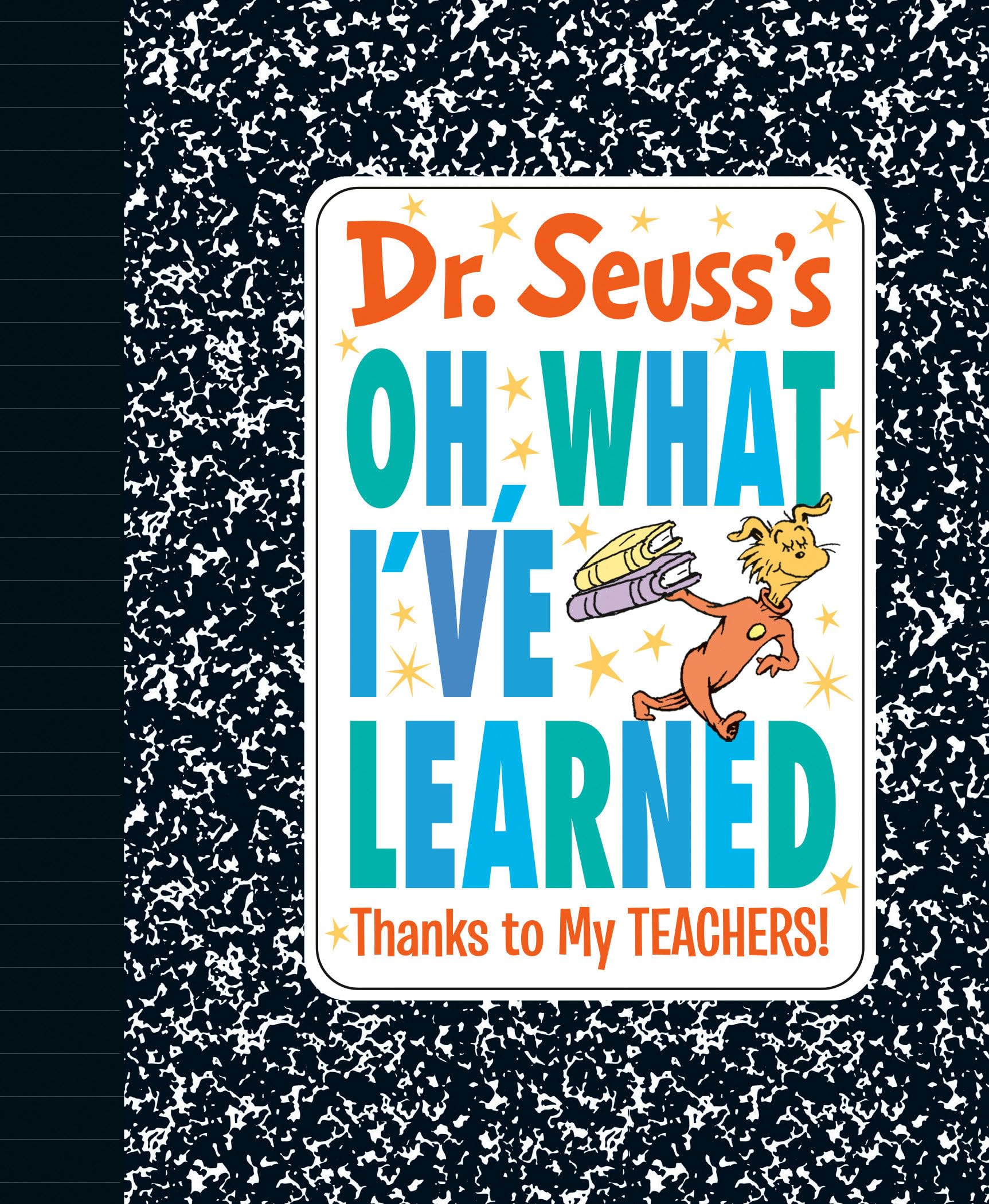 Dr. Seuss's Oh, What I've Learned: Thanks to My Teachers! by Dr Seuss