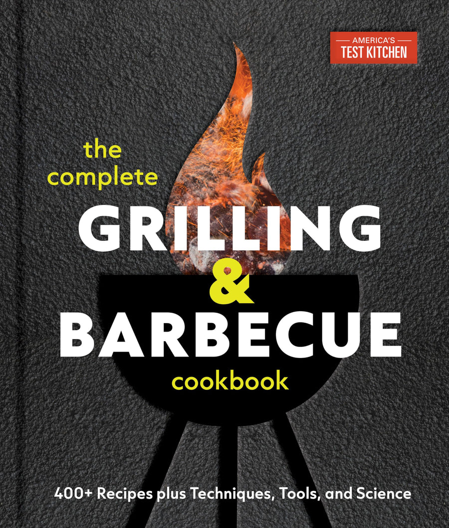 The Complete Grilling and Barbecue Cookbook: 400+ Recipes Plus Techniques, Tools, and Science -- America's Test Kitchen, Hardcover