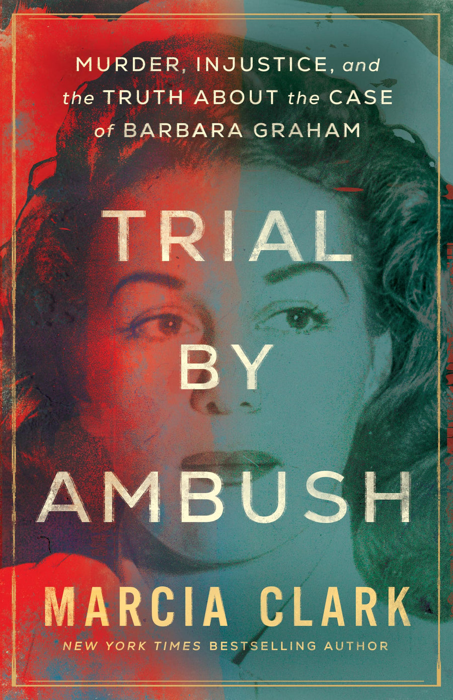 Trial by Ambush: Murder, Injustice, and the Truth about the Case of Barbara Graham -- Marcia Clark, Paperback