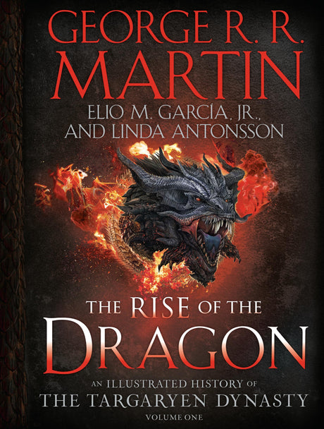 The Rise of the Dragon: An Illustrated History of the Targaryen Dynasty, Volume One -- George R. R. Martin, Hardcover