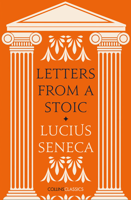 Letters from a Stoic -- Lucius Annaeus Seneca, Paperback