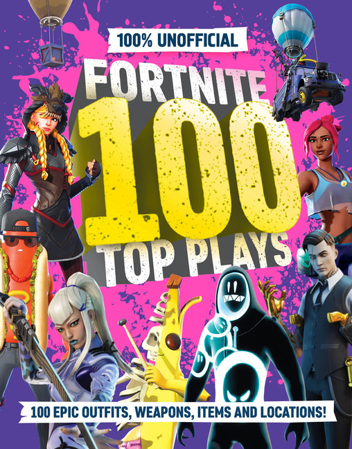 100% Unofficial Fortnite 100 Top Plays -- 100% Unofficial, Hardcover