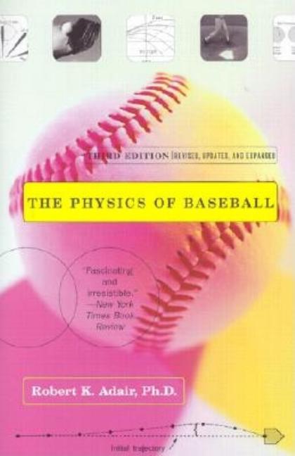 The Physics of Baseball: Third Edition, Revised, Updated, and Expanded -- Robert K. Adair, Paperback