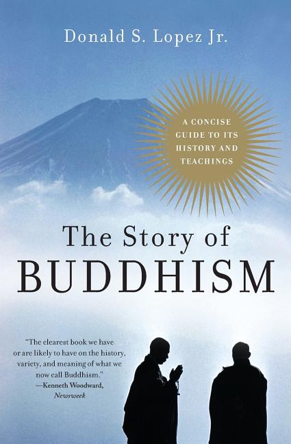 The Story of Buddhism: A Concise Guide to Its History & Teachings -- Donald S. Lopez, Paperback