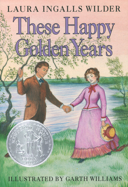 These Happy Golden Years: A Newbery Honor Award Winner -- Laura Ingalls Wilder, Hardcover