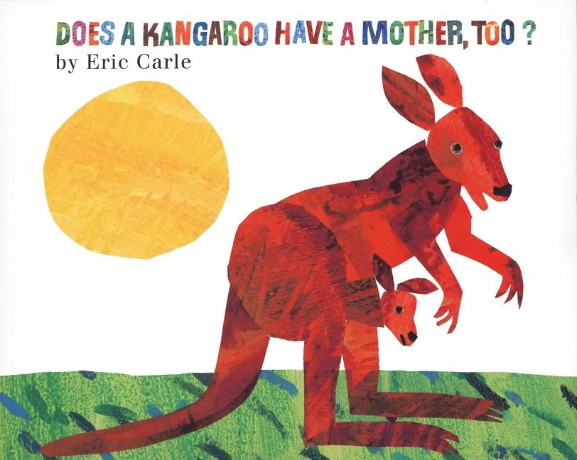Does a Kangaroo Have a Mother, Too? -- Eric Carle, Hardcover