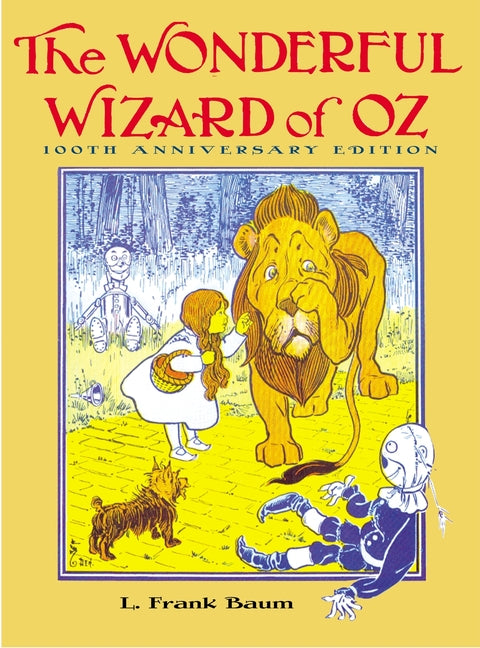 The Wonderful Wizard of Oz: 100th Anniversary Edition -- L. Frank Baum, Hardcover