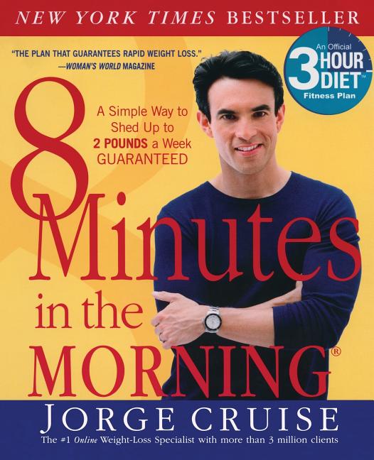 8 Minutes in the Morning(r): A Simple Way to Shed Up to 2 Pounds a Week Guaranteed -- Jorge Cruise, Paperback