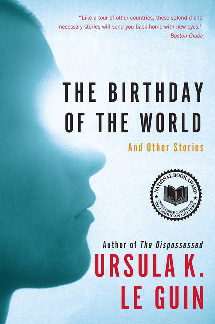 The Birthday of the World: And Other Stories -- Ursula K. Le Guin, Paperback