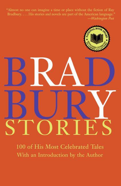 Bradbury Stories: 100 of His Most Celebrated Tales -- Ray Bradbury, Paperback