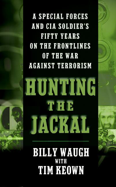 Hunting the Jackal: A Special Forces and CIA Soldier's Fifty Years on the Frontlines of the War Against Terrorism -- Billy Waugh, Mass Market Paperbound