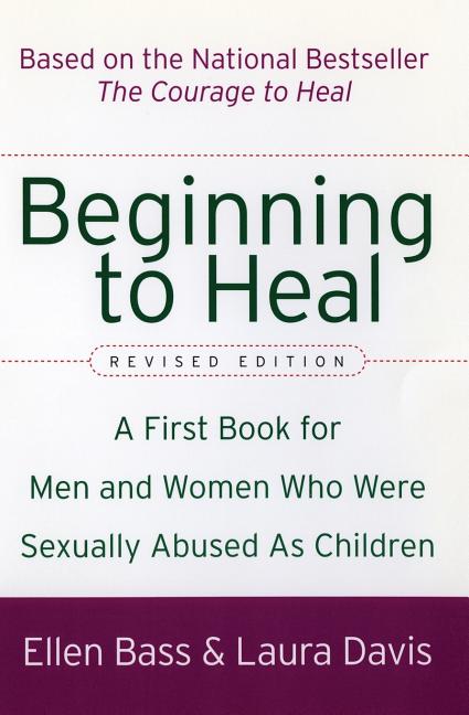 Beginning to Heal (Revised Edition): A First Book for Men and Women Who Were Sexually Abused as Children -- Ellen Bass, Paperback