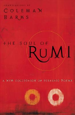 The Soul of Rumi: A New Collection of Ecstatic Poems -- Coleman Barks, Paperback
