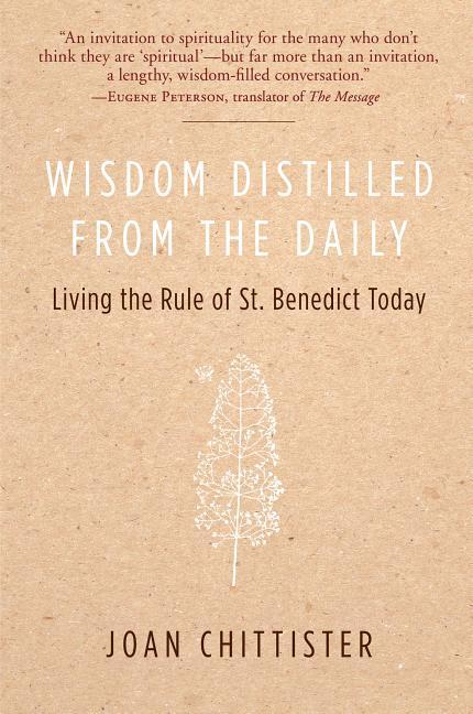 Wisdom Distilled from the Daily: Living the Rule of St. Benedict Today -- Joan Chittister, Paperback