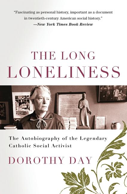 The Long Loneliness: The Autobiography of the Legendary Catholic Social Activist -- Dorothy Day, Paperback