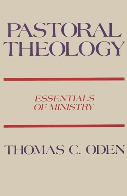 Pastoral Theology: Essentials of Ministry -- Thomas C. Oden, Paperback