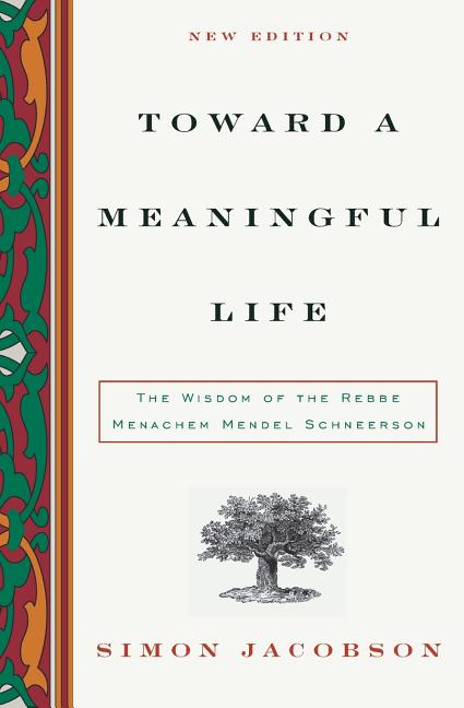 Toward a Meaningful Life: The Wisdom of the Rebbe Menachem Schneerson -- Simon Jacobson, Paperback